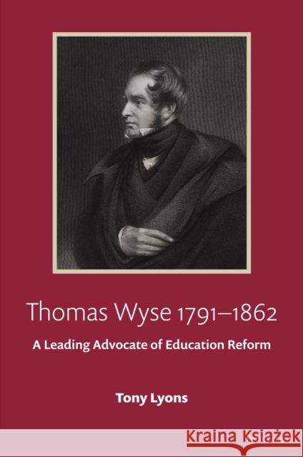 Thomas Wyse 1791-1862: A Leading Advocate of Education Reform Tony Lyons   9781803740997 Peter Lang Publishing
