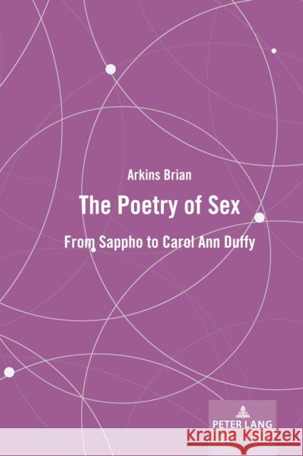 The Poetry of Sex: From Sappho to Carol Ann Duffy Brian Arkins 9781803741086 Peter Lang (JL)