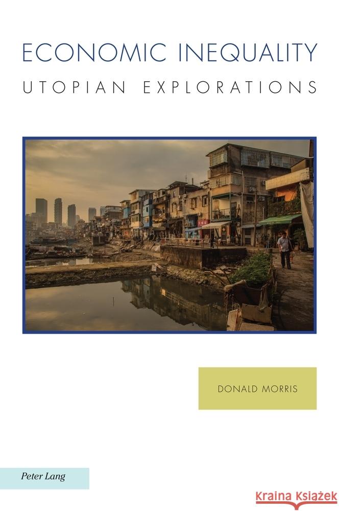 Economic Inequality: Utopian Explorations Raffaella Baccolini Antonis Balasopoulos Joachim Fischer 9781803741765 Peter Lang Ltd, International Academic Publis