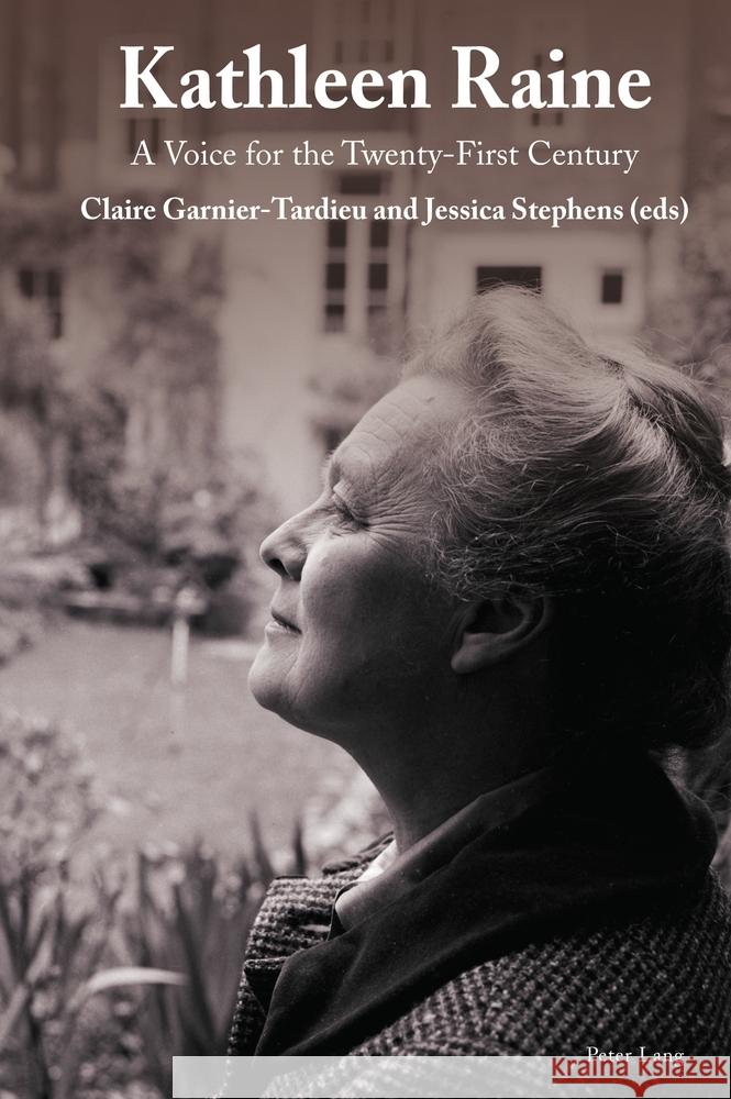 Kathleen Raine: A Voice for the Twenty-First Century Claire Garnier-Tardieu Jessica Stephens 9781803741871 Peter Lang Ltd, International Academic Publis