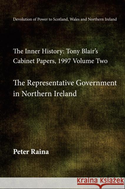 Devolution of Power to Scotland, Wales and Northern Ireland: The Inner History: Tony Blair's Cabinet Papers, 1997 Volume Two, The Representative Gover Peter Raina 9781803742533 Peter Lang Ltd, International Academic Publis