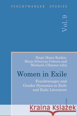 Women in Exile: Feuchtwanger and Gender Dynamics in Exile and Exile Literature Frank Stern Birgit Maier-Katkin Marje Schuetze-Coburn 9781803742977