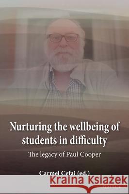 Nurturing the wellbeing of students in difficulty: The legacy of Paul Cooper Carmel Cefai 9781803743424 Peter Lang Ltd, International Academic Publis