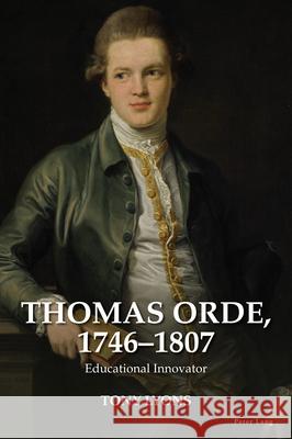 Thomas Orde, 1746-1807: Educational Innovator Tony Lyons 9781803743516 Peter Lang Ltd, International Academic Publis