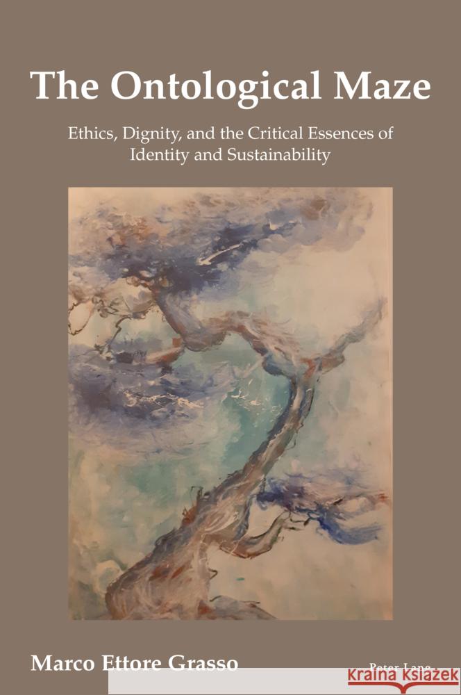 The Ontological Maze: Ethics, Dignity and the Critical Essences of Identity and Sustainability Marco Ettore Grasso 9781803744131