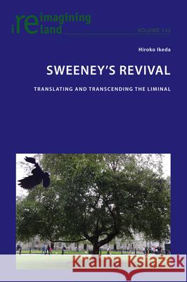 Sweeney's Revival: Translating and transcending the liminal Eamon Maher Hiroko Ikeda 9781803744292 Peter Lang Ltd, International Academic Publis