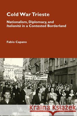 Cold War Trieste: Nationalism, Diplomacy, and 