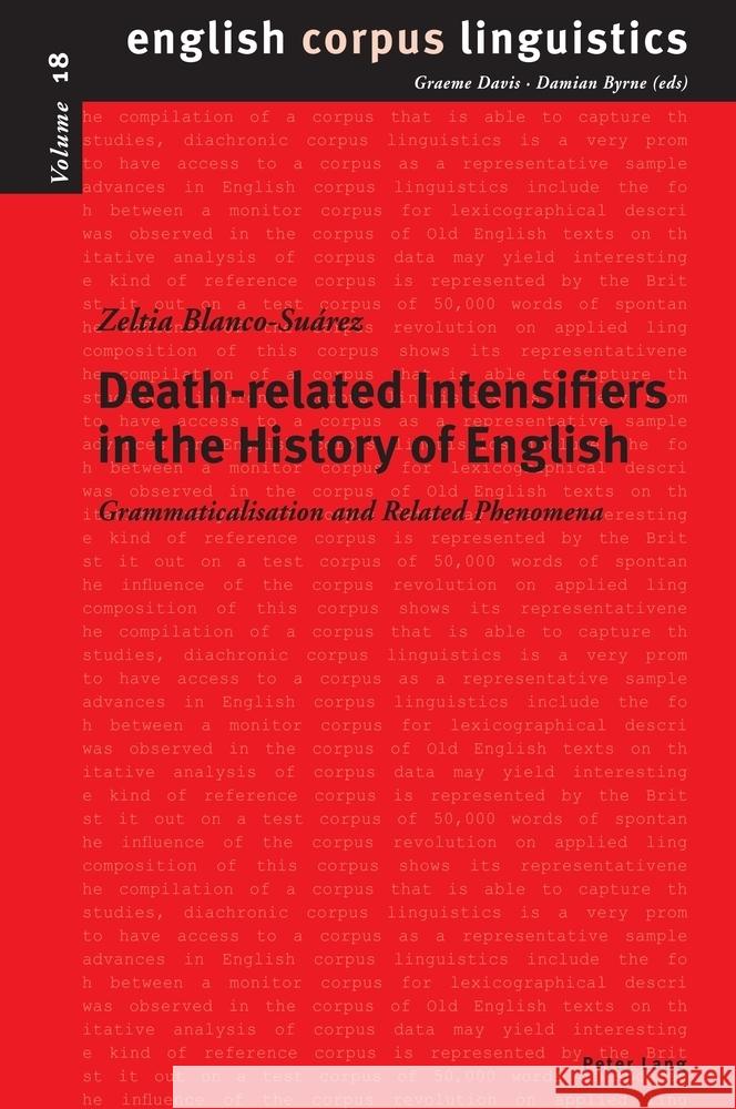 Death-related Intensifiers in the History of English; Grammaticalisation and Related Phenomena Zeltia Blanco-Su?rez 9781803745145 Peter Lang UK
