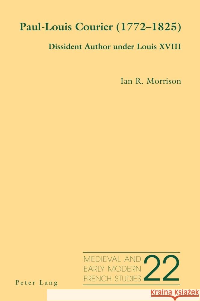 Paul-Louis Courier (1772-1825): Dissident Author under Louis XVIII No?l Peacock Ian R. Morrison 9781803745237 Peter Lang Ltd, International Academic Publis