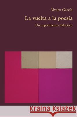 La vuelta a la poes?a: Un experimento did?ctico Claudio Canaparo ?lvaro Garc?a 9781803745534 Peter Lang Ltd, International Academic Publis