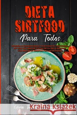 Dieta Sirtfood Para Todos: Aprenda A Quemar Grasa Y A Activar Su Gen Delgado Con Un Libro De Cocina De La Dieta Sirtfood Con Más De 50 Recetas Fá Tremblay, Olivia 9781803756806 Olivia Tremblay - Amelia Saez