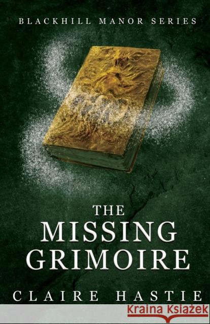 The Missing Grimoire Hastie, Claire 9781803780610