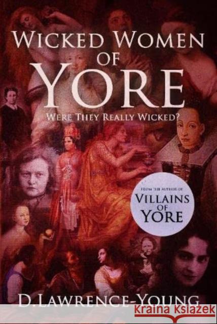 Wicked Women Of Yore: Were They Really Wicked? D Lawrence-Young 9781803780962