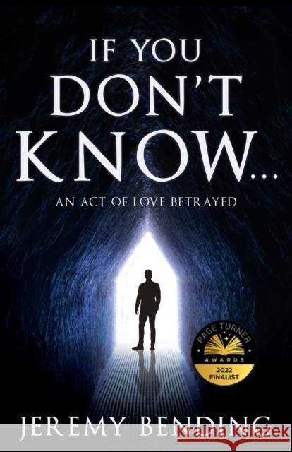 If You Don't Know...: An Act Of Love Betrayed Jeremy Bending 9781803781181 Cranthorpe Millner Publishers