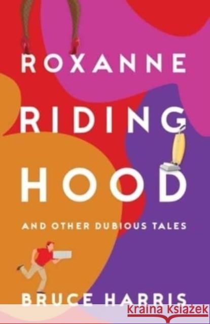 Roxanne Riding Hood And Other Dubious Tales Bruce Harris 9781803781327