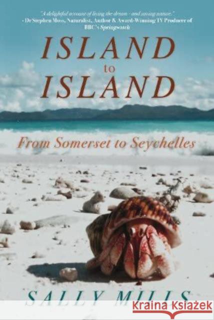 Island to Island - From Somerset to Seychelles: Photograph Collection: A collection of photographs - the pictures behind the story Sally Mills 9781803781426 Cranthorpe Millner Publishers