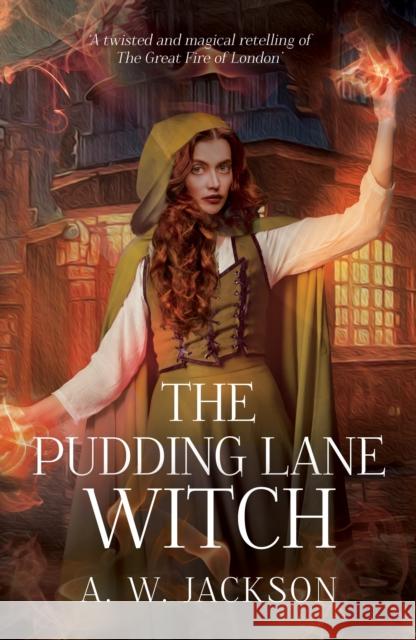 The Pudding Lane Witch A. W. Jackson 9781803782331 Cranthorpe Millner Publishers