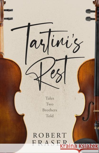 Tartini's Rest: Tales Two Brothers Told Robert Fraser 9781803782911