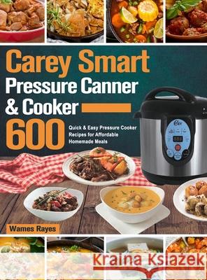 Carey Smart Pressure Canner & Cooker Cookbook Wames Rayes 9781803800523 Cheek Chen