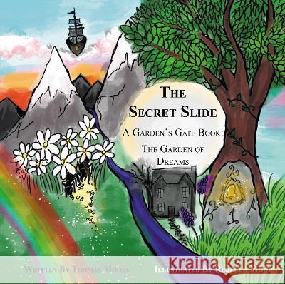 The Secret Slide: A Garden's Gate Book: The Garden of Dreams Thomas Moore, Rebecca Moore 9781803810348