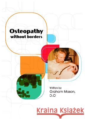 Osteopathy Without Borders Graham Mason 9781803810423 Grosvenor House Publishing Ltd