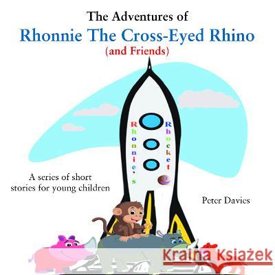 The Adventures of Rhonnie the Cross-Eyed Rhino (and Friends) Peter Davies 9781803811383