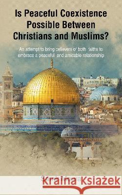 Is Peaceful Coexistence Possible Between Christians and Muslims? Samir Moura 9781803812168
