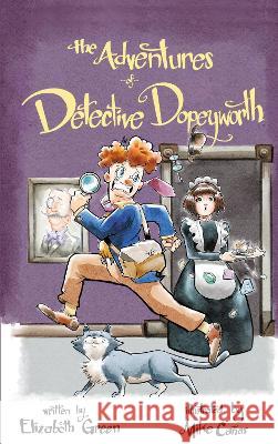 The Adventures of Detective Dopeyworth Elizabeth Green 9781803812229