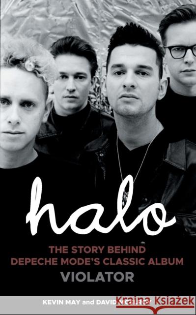 Halo: The Story Behind Depeche Mode's Classic Album Violator Kevin May, David McElroy 9781803812250 Grosvenor House Publishing Ltd