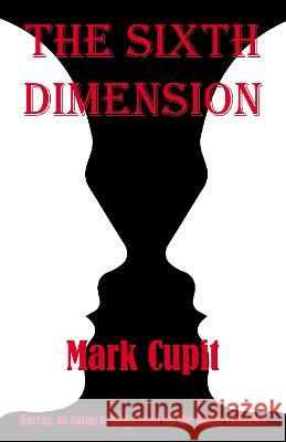 The Sixth Dimension Mark Cupit 9781803812939 Grosvenor House Publishing Limited