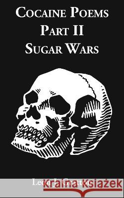 Cocaine Poems Part II: Sugar Works Leon Gratton 9781803813066
