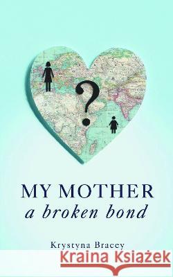 My Mother - A Broken Bond Krystyna Bracey 9781803813257