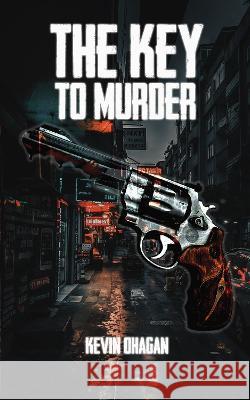 The Key to Murder Kevin O'Hagan 9781803813288 Grosvenor House Publishing Limited