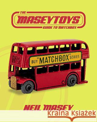 The Maseytoys Guide to Matchbox Neil Masey 9781803813400 Grosvenor House Publishing Limited