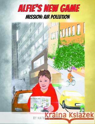 Alfie's New Game, Mission: Air Pollution Natalie Lusardi, Charly Fuller, Paolo Delgrosso 9781803813813