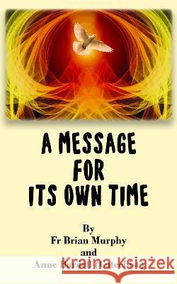 A Message for Its Own Time Anne Bardell, Fr. Brian Murphy 9781803813905