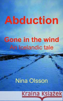 Abduction: Gone in the wind Nina Olsson 9781803815398