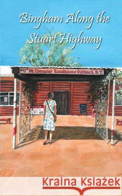 Bingham Along the Stuart Highway James Warden 9781803815459