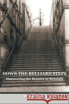 Down The Belliard Steps: Discovering the Brontes in Brussels Helen MacEwan 9781803818658 Grosvenor House Publishing Limited