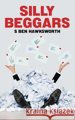 Silly Beggars S. Ben Hawksworth 9781803819044 Grosvenor House Publishing Limited