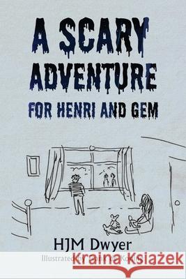 A Scary Adventure for Henri and Gem Hjm Dwyer Frank de Koning 9781803819136 Grosvenor House Publishing Limited