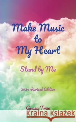 Make Music to My Heart: Stand by Me Grace True 9781803819587 Grosvenor House Publishing Limited