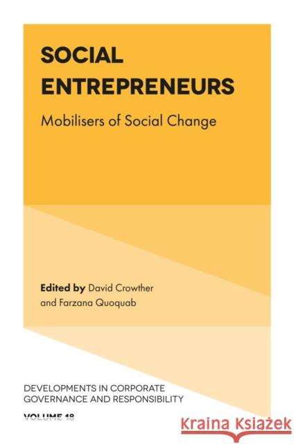 Social Entrepreneurs: Mobilisers of Social Change David Crowther Farzana Quoquab 9781803821023 Emerald Publishing Limited