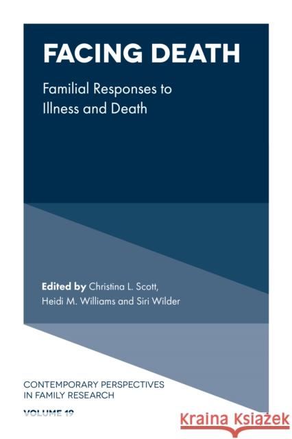 Facing Death: Familial Responses to Illness and Death Christina L. Scott Heidi M. Williams Siri Wilder 9781803822648 Emerald Publishing Limited