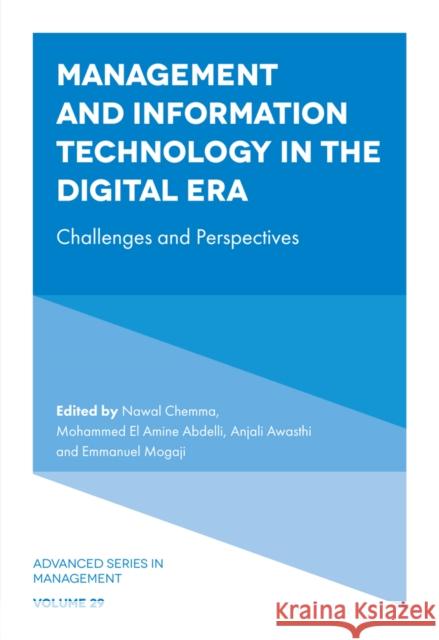 Management and Information Technology in the Digital Era: Challenges and Perspectives Nawal Chemma (University of Relizane, Algeria), Mohammed El Amine Abdelli (University of Western Brittany, France), Anja 9781803822969