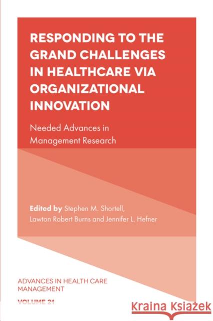 Responding to the Grand Challenges in Healthcare Via Organizational Innovation: Needed Advances in Management Research Shortell, Stephen M. 9781803823201 Emerald Publishing Limited