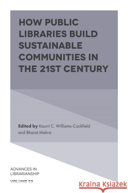 How Public Libraries Build Sustainable Communities in the 21st Century  9781803824369 Emerald Publishing Limited