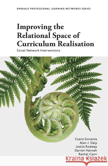 Improving the Relational Space of Curriculum Rea – Social Network Interventions Claire Sinnema, Alan J. Daly, Joelle Rodway 9781803825168