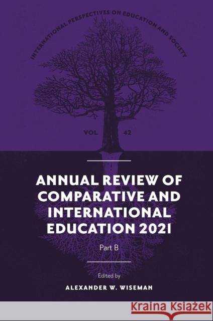 Annual Review of Comparative and International Education 2021 Alexander W. Wiseman (Texas Tech University, USA) 9781803826189 Emerald Publishing Limited