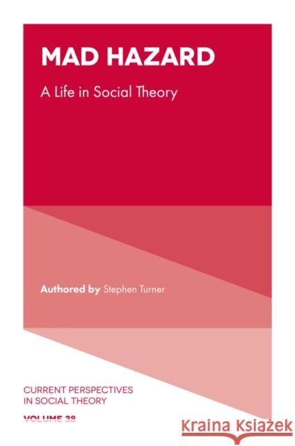 Mad Hazard: A Life in Social Theory Stephen Turner 9781803826707 Emerald Publishing Limited